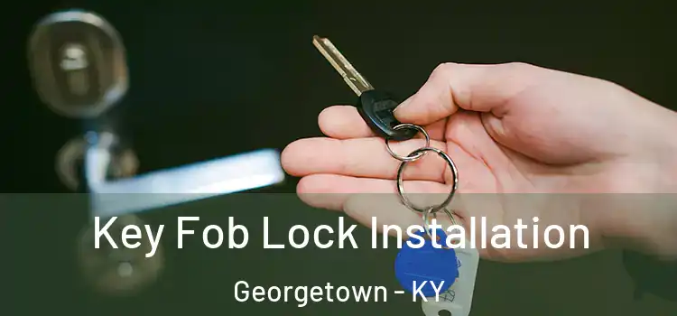  Key Fob Lock Installation Georgetown - KY