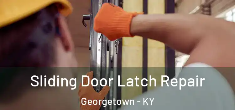 Sliding Door Latch Repair Georgetown - KY